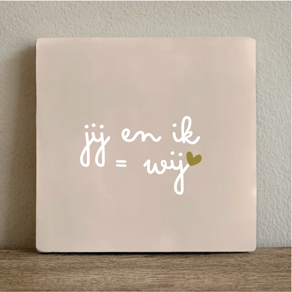Tegeltje jij en ik = wij